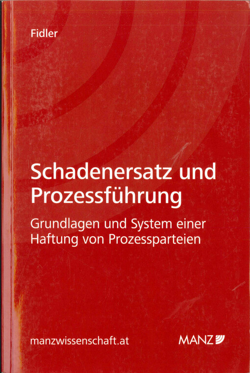 Schadenersatz und Prozessführung :Grundlagen und System einer Haftung von Prozessparteien