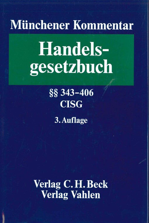 Münchener Kommentar zum Handelsgesetzbuch.Band 5,Viertes Buch, Handelsgeschäfte. Erster Abschnitt, Allgemeine Vorschriften. Zweiter Abschnitt, Handelskauf. Dritter Abschnitt, Kommissionsgeschäft : §§ 343-406. Wiener UN-Übereinkommen über Verträge über den internationalen Warenkauf-CISG