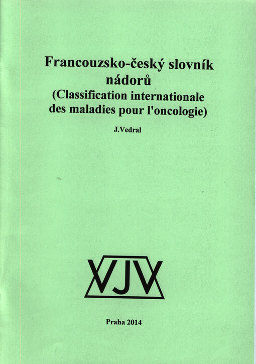 Francouzsko-český slovník nádorů =(Classification internationale des maladies pour l'oncologie)