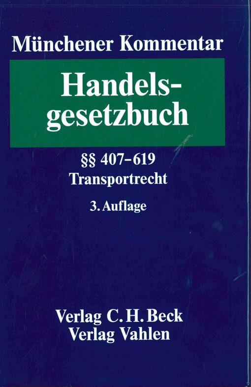 Münchener Kommentar zum Handelsgesetzbuch.Band 7,Transportrecht. Viertes Buch, Handelsgeschäfte. Vierter Abschnitt, Frachtgeschäft (§§ 407-452d). Fünfter Abschnitt, Speditionsgeschäft (§§ 453-466). Sechster Abschnitt, Lagergeschäft (§§ 467-475h). Fünftes Buch, Seehandel (§§ 476-619) : CMR, CIM, MÜ, CMNI