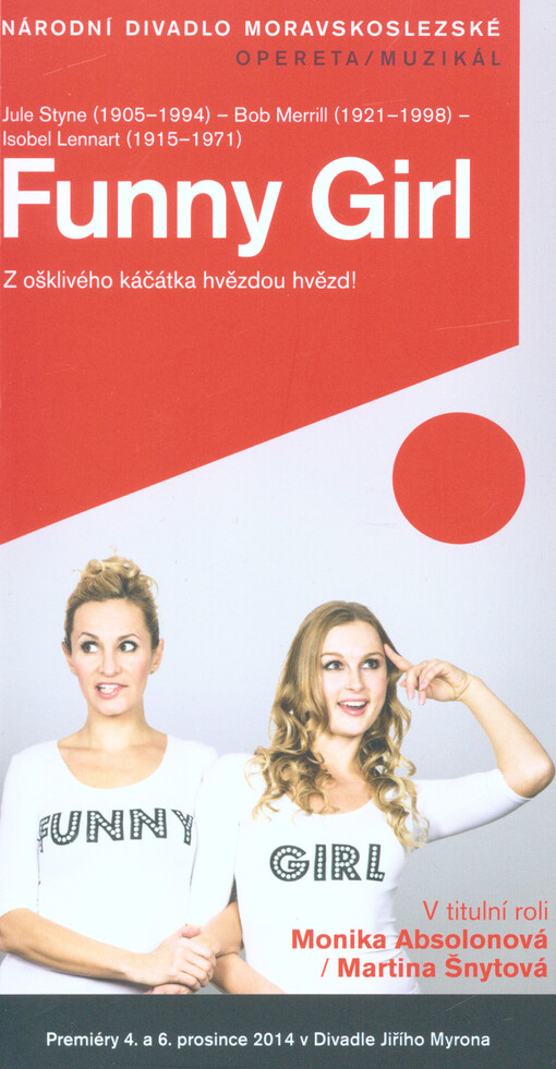 Jule Styne (1905-1994) - Bob Merrill (1921-1998) - Isobel Lennert (1915-1971), Funny girl :z ošklivého káčátka hvězdou hvězd : premiéry 4. a 6. prosince 2014 v Divadle Jiřího Myrona