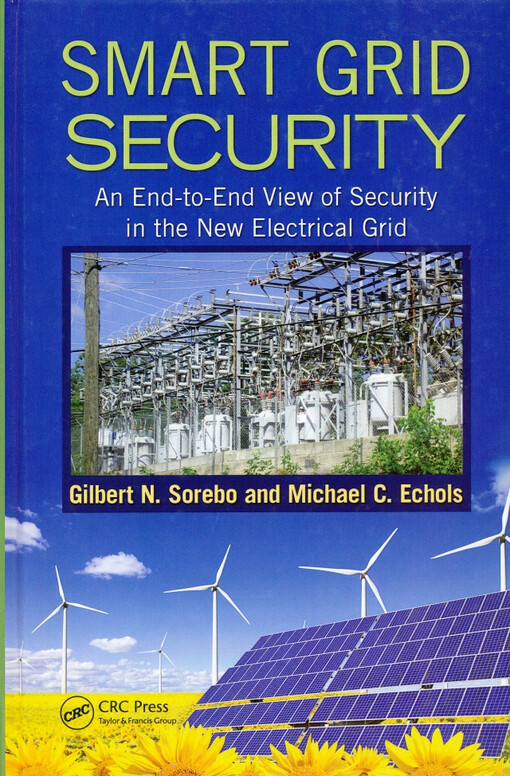 Smart grid security : an end-to-end view of security in the new electrical grid