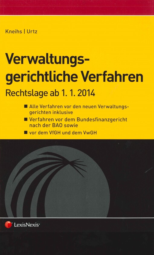 Verwaltungsgerichtliche Verfahren :Rechtslage ab 1.1.2014 : alle Verfahren vor den neuen Verwaltungsgerichten inklusive, Verfahren vor dem Bundesfinanzgericht nach der BAO sowie, vor dem VfGH und dem VwGH