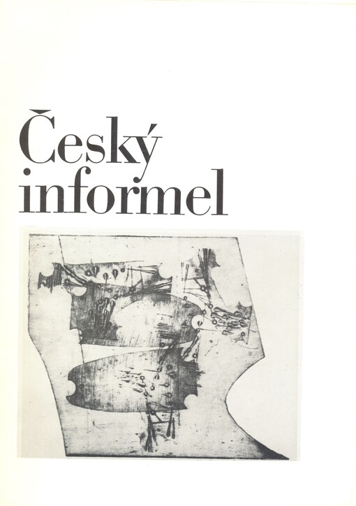 Český informel :průkopníci abstrakce z let 1957-1964 : [Staroměstská radnice a Galerie Václava Špály, únor-březen 1991]