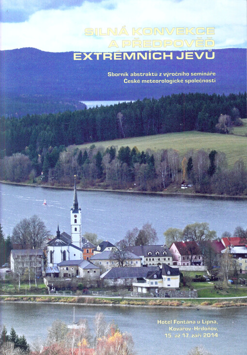 Silná konvekce a předpověď extrémních jevů :sborník abstraktů z výročního semináře České meteorologické společnosti : [Kovářov-Hrdoňov, 15. až 17. září 2014]