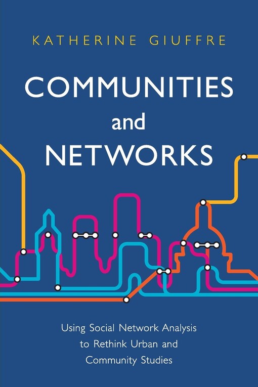 Communities and networks :using social network analysis to rethink urban and community studies