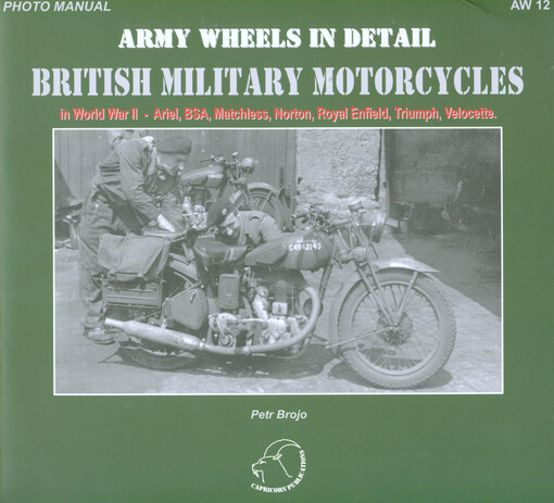 British military motorcycles :in World War II - Ariel, BSA, Matchless, Norton, Royal Enfield, Triumph, Velocette : photo manual