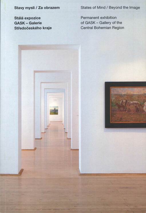 Stavy mysli - Za obrazem :stálá expozice GASK - Galerie Středočeského kraje = States of mind - Beyond the image : permanent exhibition of GASK - Gallery of the Central Bohemian Region