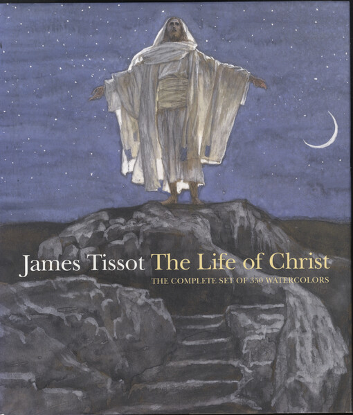 The life of Christ : the complete set of 350 watercolors   