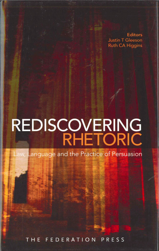 Rediscovering rhetoric  : law, language, and the practice of persuasion 