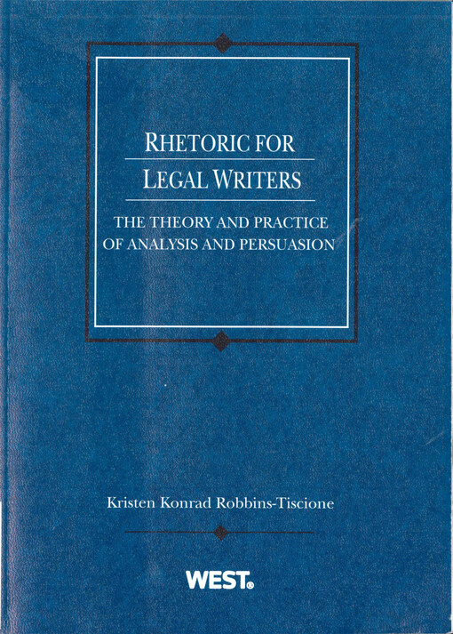 Rhetoric for legal writers  : the theory and practice of analysis and persuasion  