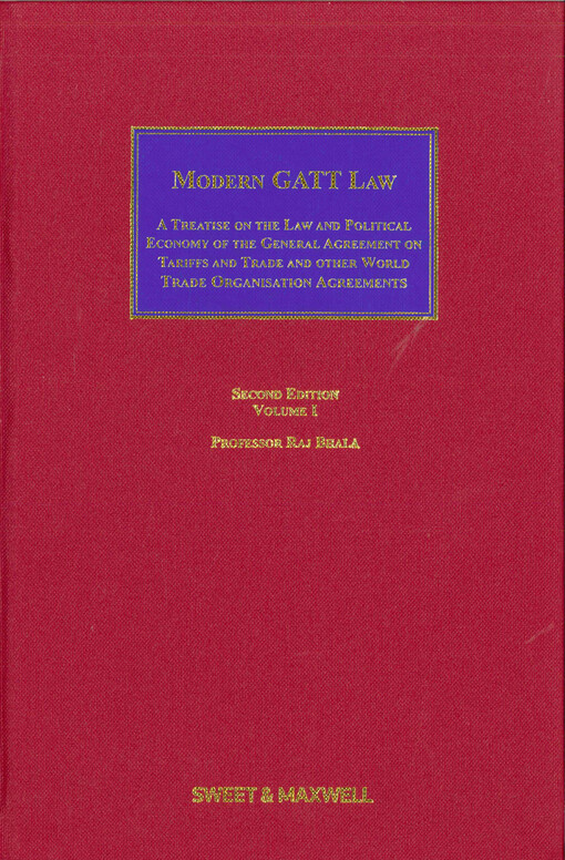 Modern GATT law  : a treatise on the law and political economy of the General Agreement on Tariffs and Trade and other World Trade Organisation agreements. Volume I  