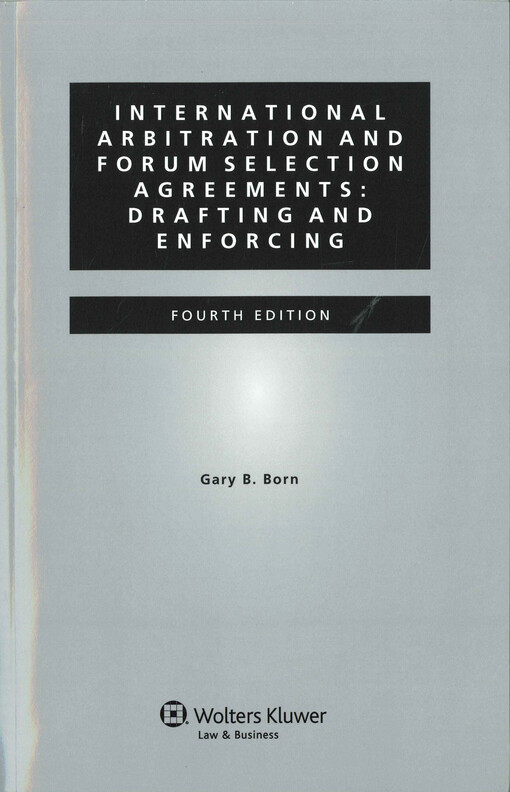 International arbitration and forum selection agreements: drafting and enforcing  