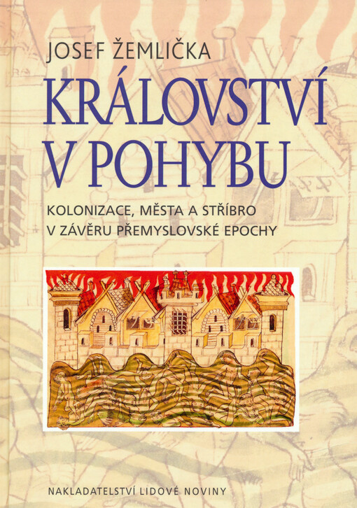 Království v pohybu : kolonizace, města a stříbro v závěru přemyslovské epochy