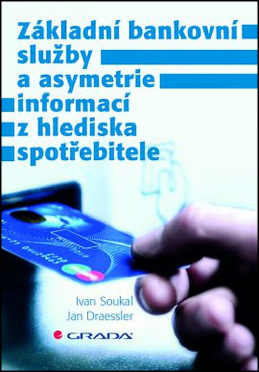 Základní bankovní služby a asymetrie informací z hlediska spotřebitele | Soukal Ivan, Draessler Jan - e-kniha