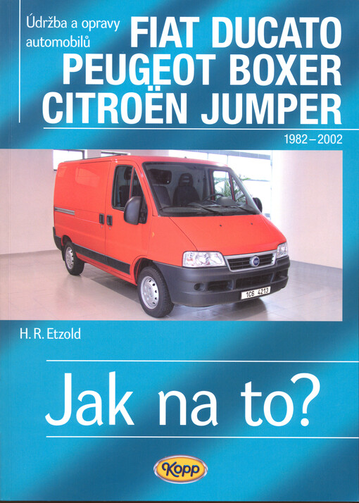 Údržba a opravy automobilů Fiat Ducato, Peugeot J5, Citroën C25 1982-1993, Fiat Ducato, Peugeot Boxer, Citroën Jumper 1994-2002 : zážehové motory ..., vznětové motory ...