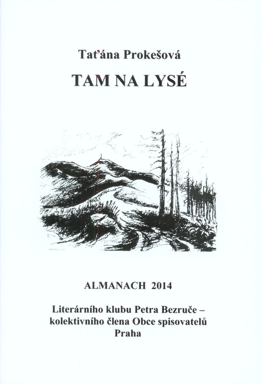 Tam na Lysé : almanach Literárního klubu Petra Bezruče, kolektivního člena obce spisovatelů Praha   