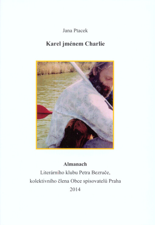Karel jménem Charlie : almanach Literárního klubu Petra Bezruče, kolektivního člena Obce spisovatelů Praha   
