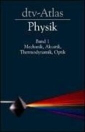 Dtv-Atlas zur Physik : Tafeln und Texte. Bd. 1, Mechanik, Akustik, Thermodynamik, Optik