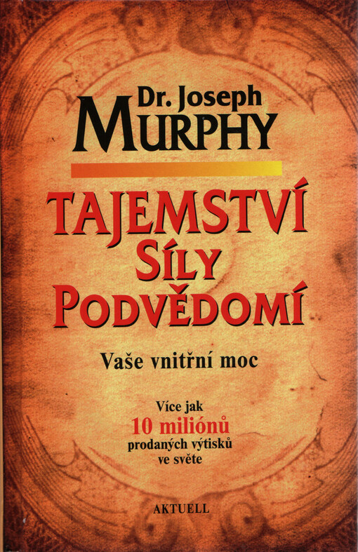 Tajemství síly podvědomí : vaše vnitřní moc : jak si změnou myšlení změnit celý život