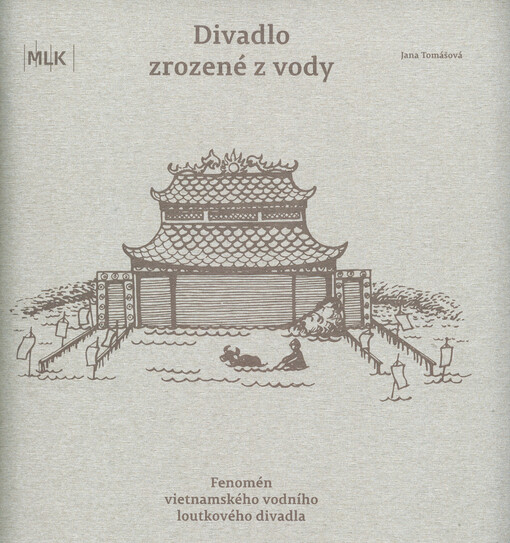 Divadlo zrozené z vody : fenomén vietnamského vodního loutkového divadla   