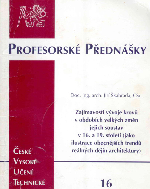 Zajímavosti vývoje krovů v obdobích velkých změn jejich soustav v 16. a 19. století (jako ilustrace obecnějších trendů reálných dějin architektury) = Interesting facts on truss developments during the period of major changes of its systems in 16th and 19t