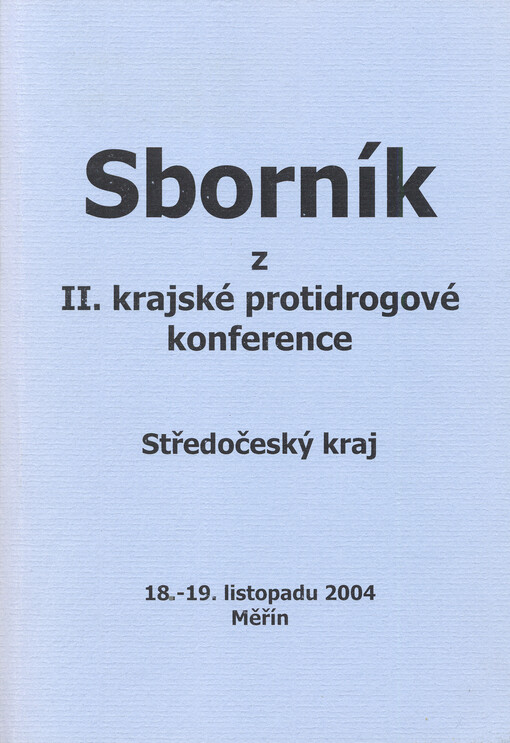 Sborník z II. krajské protidrogové konference : Středočeský kraj, Měřín, 18.-19. listopadu 2004   