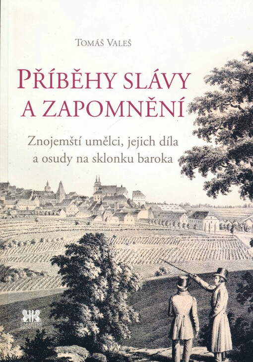Příběhy slávy a zapomnění : znojemští umělci, jejich díla a osudy na sklonku baroka