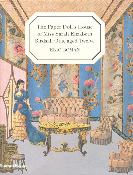 The paper doll's house of Miss Sarah Elizabeth Birdsall Otis, aged twelve