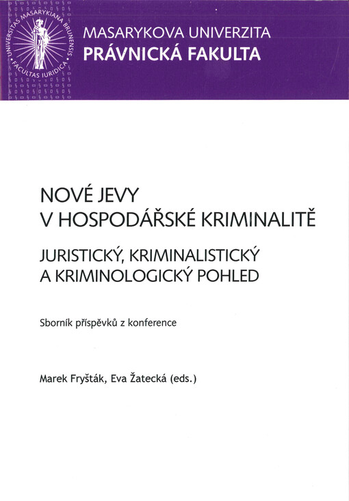  Nové jevy v hospodářské kriminalitě  : juristický, kriminalistický a kriminologický pohled : sborník příspěvků z konference  