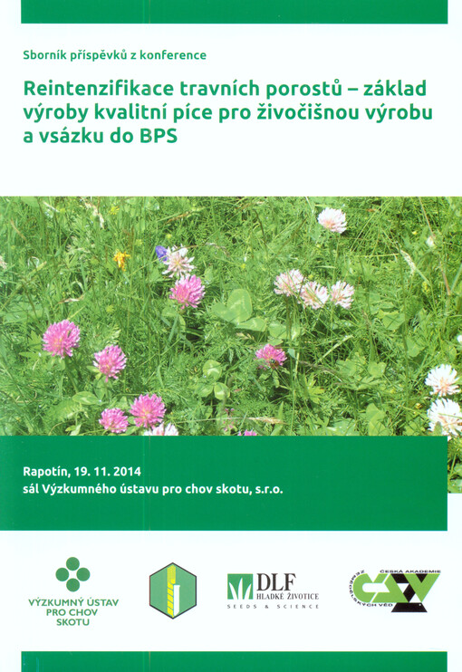 Reintenzifikace travních porostů - základ výroby kvalitní píce pro živočišnou výrobu a vsázku do BPS :Rapotín, 19.11.2014 : sborník přednášek