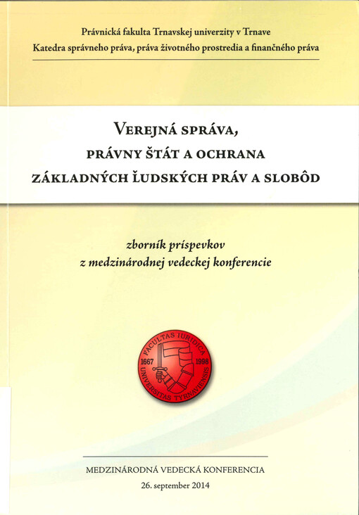  Verejná správa, právny štát a ochrana základných ľudských práv a slobôd  : zborník príspevkov z medzinárodnej vedeckej konferencie : medzinárodná vedecká konferencia, 26. september 2014  