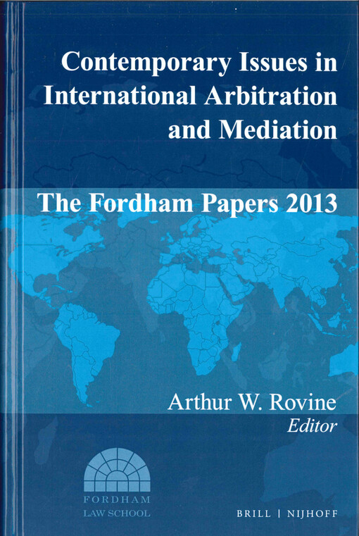  Contemporary issues in international arbitration and mediation  : the fordham papers 2013  