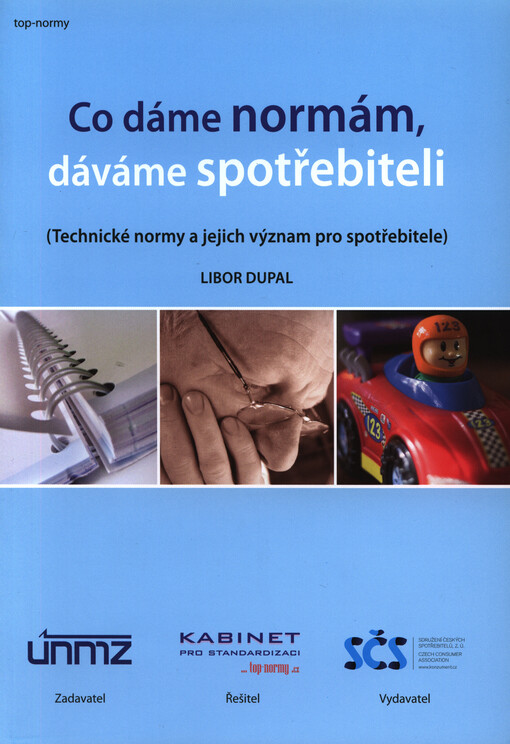 Co dáme normám, dáváme spotřebiteli : (technické normy a jejich význam pro spotřebitele)   