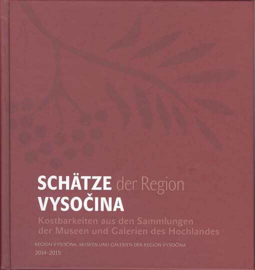 Schätze der Region Vysočina :Kostbarkeiten aus den Sammlungen der Museen und Galerien des Hochlandes