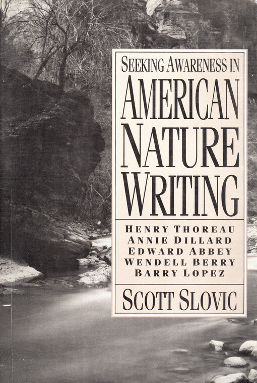 Seeking awareness in American nature writing : Henry Thoreau, Annie Dillard, Edward Abbey, Wendell Berry, Barry Lopez