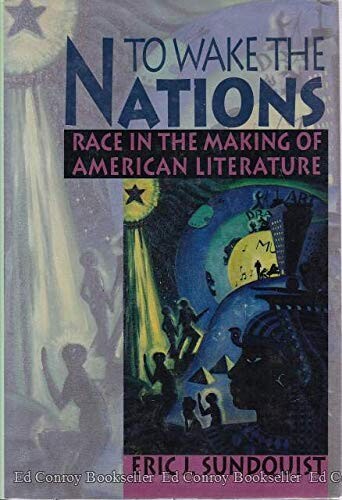 To wake the nations : race in the making of American literature