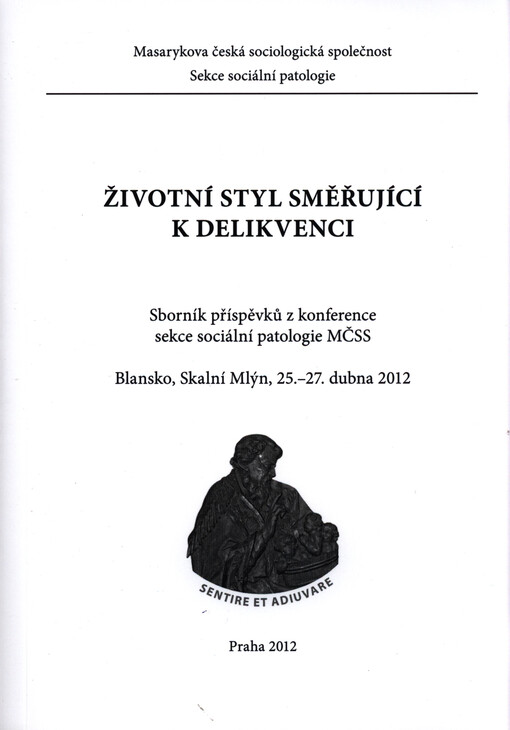 Životní styl směřující k delikvenci :sborník příspěvků z konference sekce sociální patologie MČSS : Blansko, Skalní Mlýn, 25.-27. dubna 2012