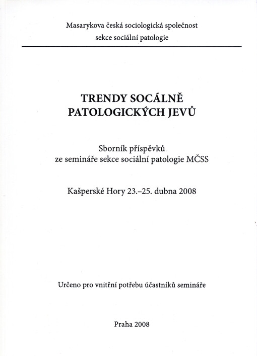 Trendy sociálně patologických jevů :sborník příspěvků ze semináře sekce sociální patologie MČSS : Kašperské Hory, 23.-25. dubna 2008