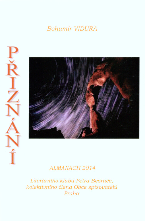 Přiznání : almanach 2014 Literárního klubu Petra Bezruče, kolektivního člena Obce spisovatelů Praha   