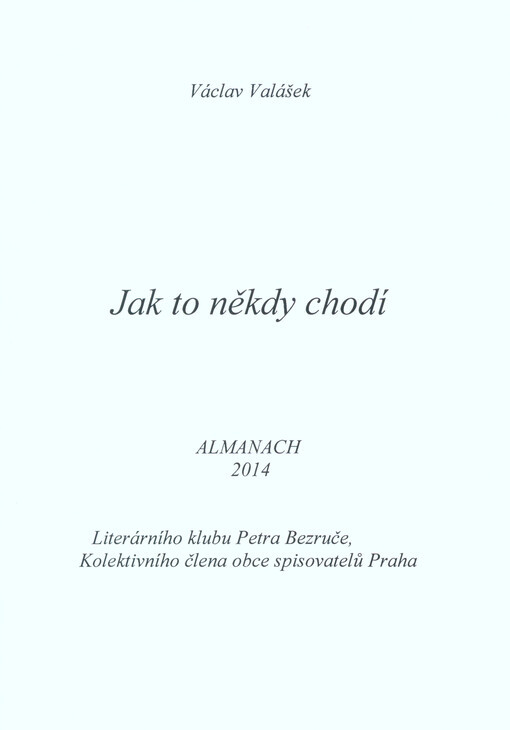 Jak to někdy chodí : almanach 2014 Literárního klubu Petra Bezruče, kolektivního člena Obce spisovatelů Praha   