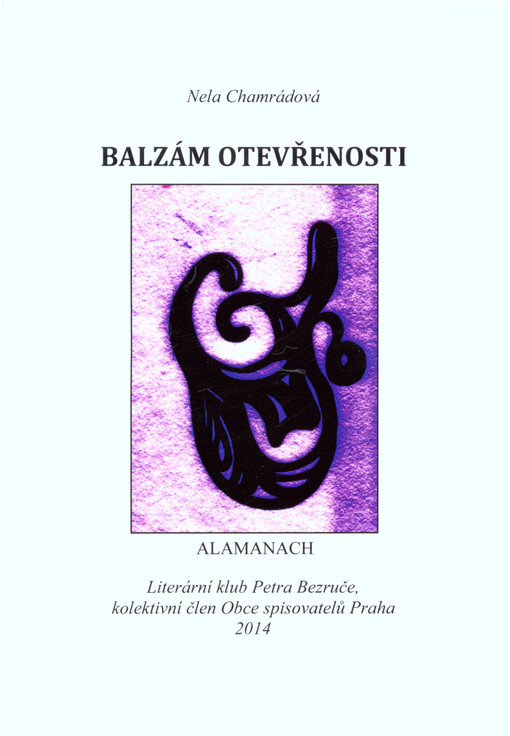 Balzám otevřenosti : almanach 2014 Literárního klubu Petra Bezruče, kolektivního člena Obce spisovatelů Praha   