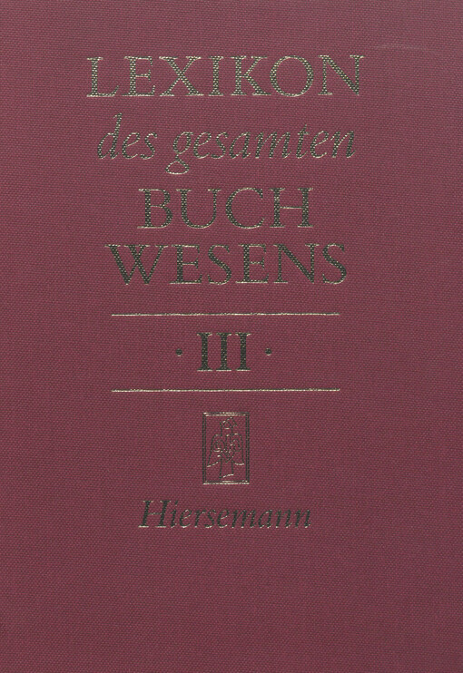 Lexikon des gesamten Buchwesens.  Bd. 3. Fotochemigrafische Verfahren - Institut für Buchmarkt-Forschung