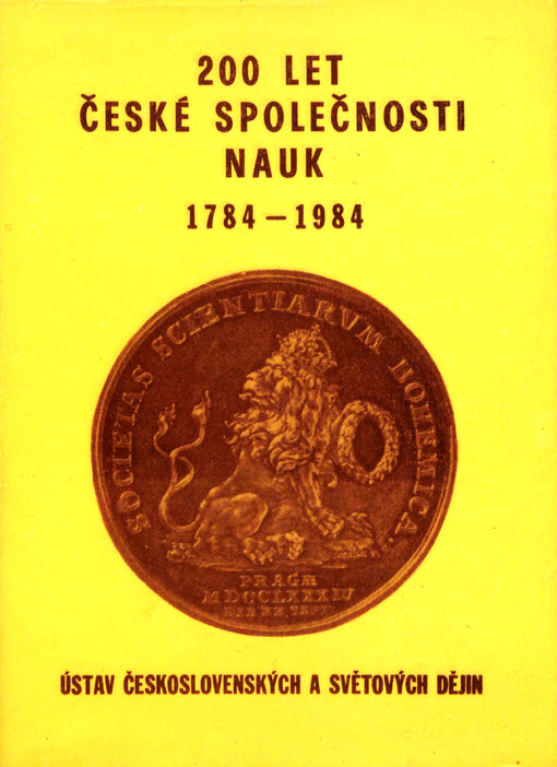 200 let České společnosti nauk :1784-1984 : vědecká konf. Ústavu čs. a světových dějin ČSAV, Praha 30. 10.-2. 11. 1984