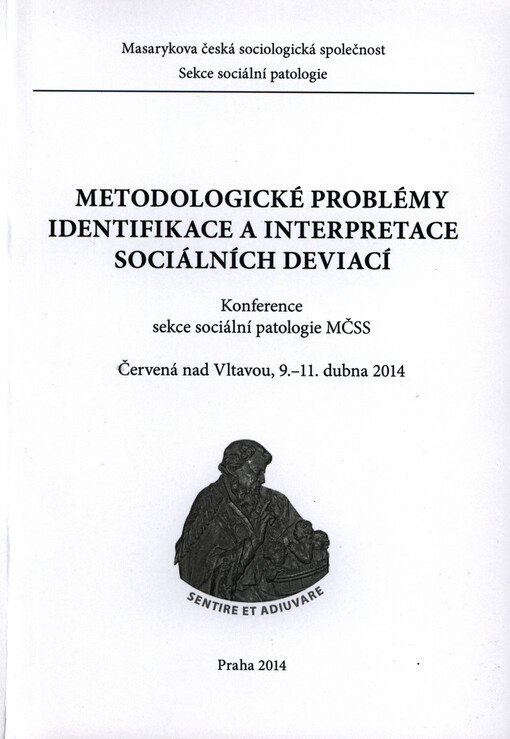 Metodologické problémy identifikace a interpretace sociálních deviací :konference sekce sociální patologie MČSS : Červená nad Vltavou, 9.-11. dubna 2014