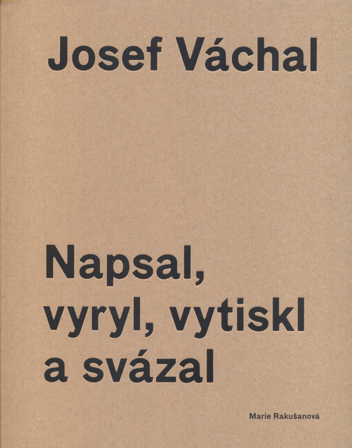Josef Váchal :napsal, vyryl, vytiskl a svázal