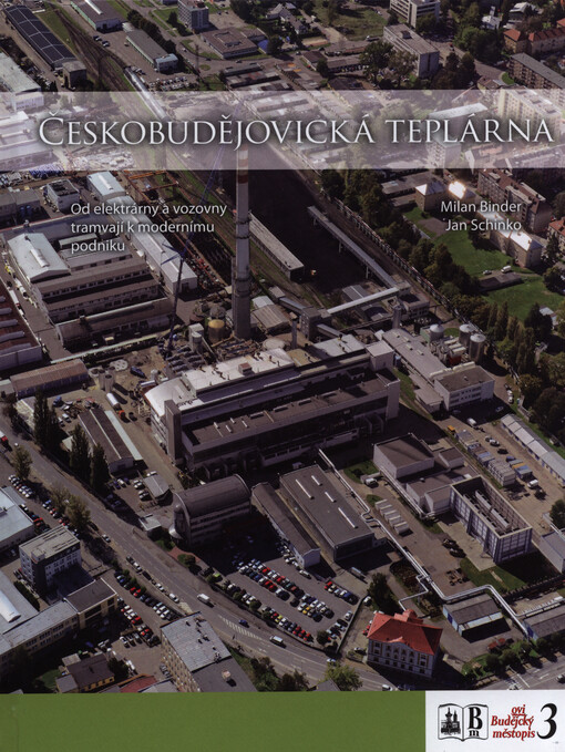 Českobudějovická teplárna : od elektrárny a vozovny tramvají k modernímu podniku   