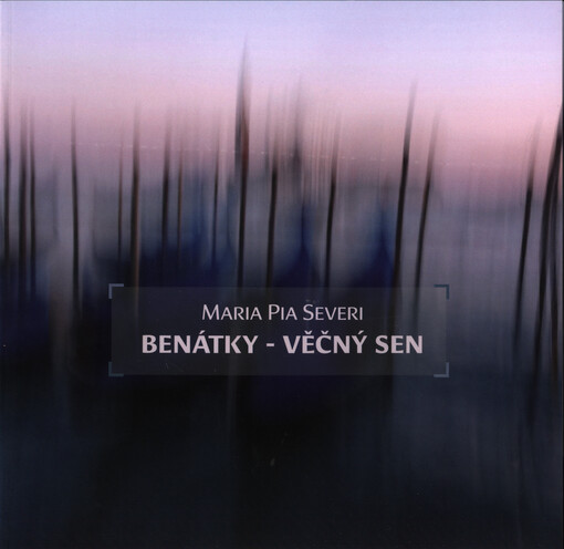 Maria Pia Severi : Benátky - věčný sen = Venice - the eternal dream = Venezia - il sogno eterno   