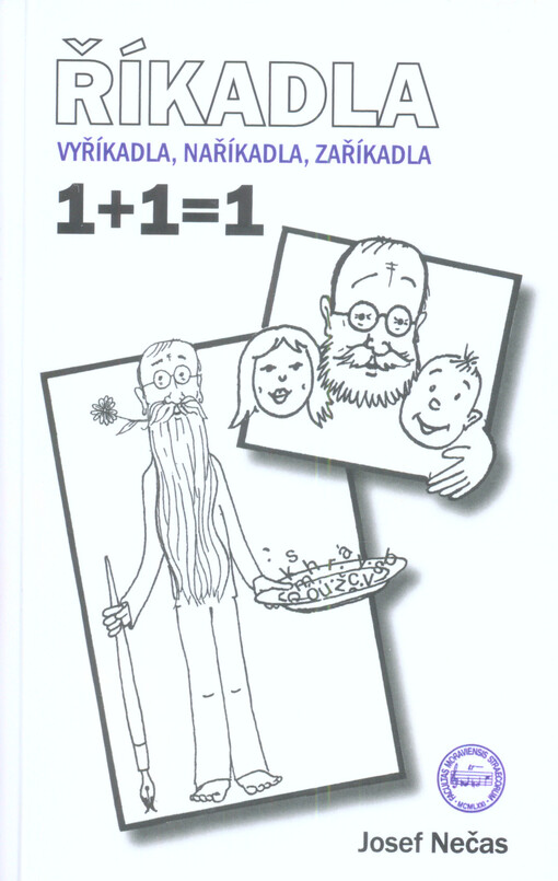 Říkadla : vyříkadla, naříkadla, zaříkadla : 1+1=1   