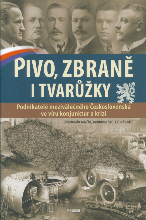 Pivo, zbraně i tvarůžky : podnikatelé meziválečného Československa ve víru konjunktur a krizí